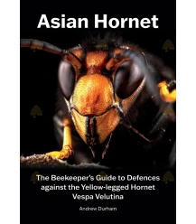 Asian Hornet The Beekeeper's Guide to Defences against the Yellow-legged Hornet Vespa Velutina